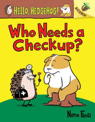 Book cover for Who Needs a Checkup?: An Acorn Book (Hello, Hedgehog #3): Volume 3