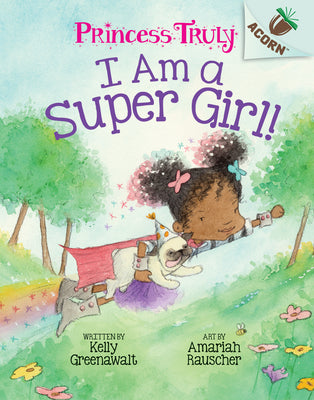 Book cover for I Am a Super Girl!: An Acorn Book (Princess Truly #1): Volume 1