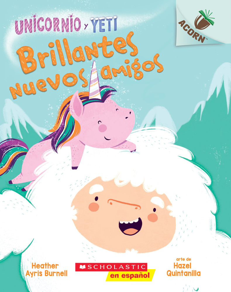 Book cover for Unicornio Y Yeti 1: Brillantes Nuevos Amigos (Sparkly New Friends): Un Libro de la Serie Acorn Volume 1