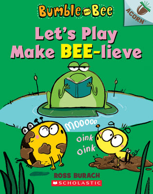 Book cover for Let's Play Make Bee-Lieve: An Acorn Book (Bumble and Bee #2): Volume 2