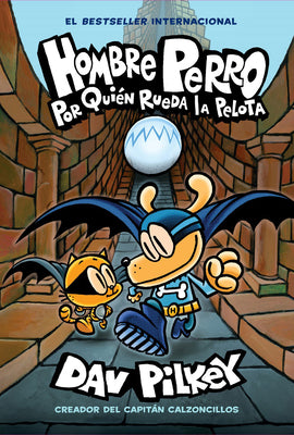 Book cover for Hombre Perro: Por Quién Rueda La Pelota (Dog Man: For Whom the Ball Rolls ): Volume 7