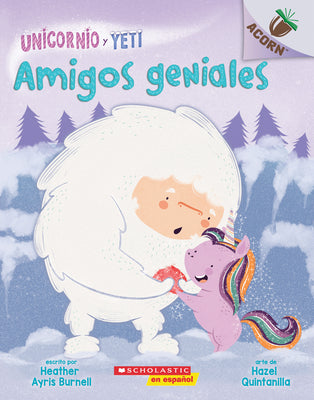 Book cover for Unicornio Y Yeti 3: Amigos Geniales (Friends Rock): Un Libro de la Serie Acorn Volume 3