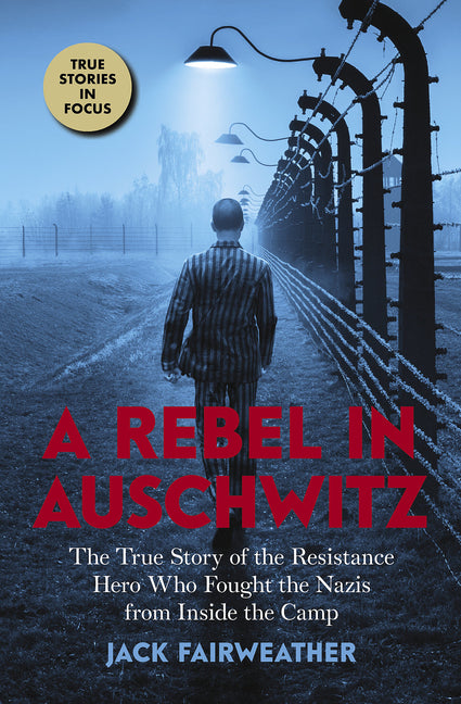 Book cover for Rebel in Auschwitz: The True Story of the Resistance Hero Who Fought the Nazis from Inside the Camp (Scholastic Focus)