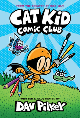 Book cover for Cat Kid Comic Club: A Graphic Novel (Cat Kid Comic Club #1): From the Creator of Dog Man