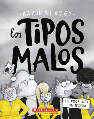 Book cover for Los Tipos Malos En El Peor Día del Mundo (the Bad Guys in the Baddest Day Ever)