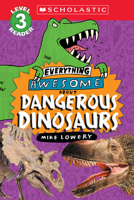 Book cover for Everything Awesome About: Dangerous Dinosaurs (Scholastic Reader, Level 3)