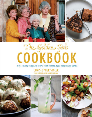 Book cover for The Golden Girls Cookbook: More Than 90 Delectable Recipes from Blanche, Rose, Dorothy, and Sophia