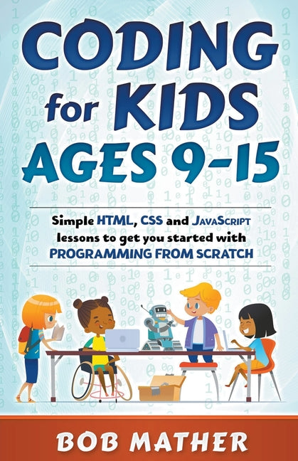 Book cover for Coding for Kids Ages 9-15: Simple HTML, CSS and JavaScript lessons to get you started with Programming from Scratch