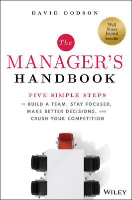 Book cover for The Manager's Handbook: Five Simple Steps to Build a Team, Stay Focused, Make Better Decisions, and Crush Your Competition