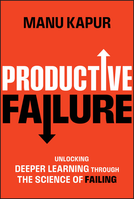 Book cover for Productive Failure: Unlocking Deeper Learning Through the Science of Failing