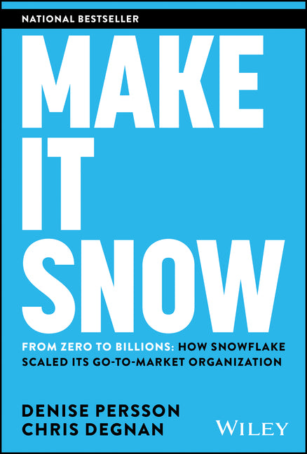 Book cover for Make It Snow: From Zero to Billions: How Snowflake Scaled Its Go-To-Market Organization
