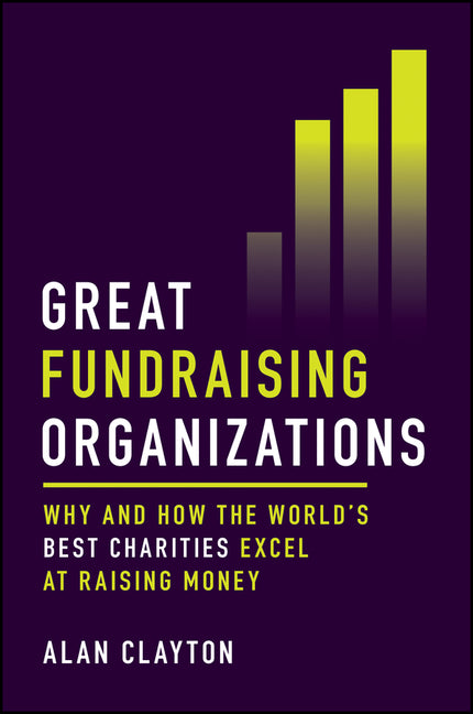 Book cover for Great Fundraising Organizations: Why and How the World's Best Charities Excel at Raising Money