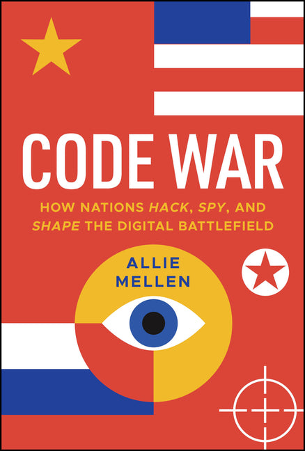 Book cover for Code War: How Nations Hack, Spy, and Shape the Digital Battlefield