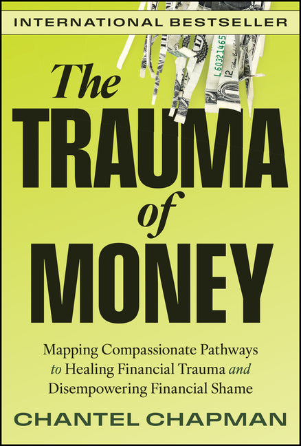 Book cover for Trauma of Money: Mapping Compassionate Pathways to Healing Financial Trauma and Disempowering Financial Shame