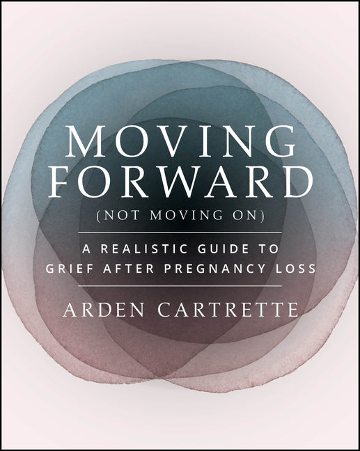 Book cover for Moving Forward, Not Moving on: A Realistic Guide to Grief After Pregnancy Loss