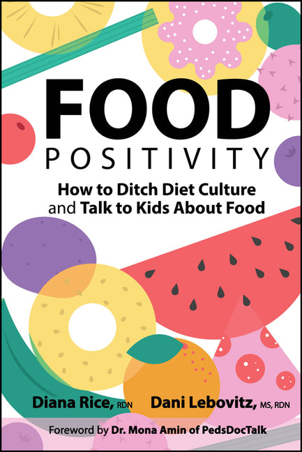 Book cover for Food Positivity: How to Ditch Diet Culture and Talk to Kids about Food