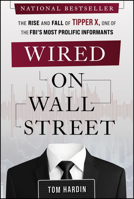 Book cover for Wired on Wall Street: The Rise and Fall of Tipper X, One of the Fbi's Most Prolific Informants