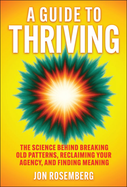 Book cover for Guide to Thriving: The Science Behind Breaking Old Patterns, Reclaiming Your Agency, and Finding Meaning