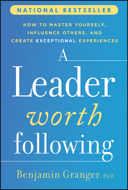 Book cover for Leader Worth Following: How to Master Yourself, Influence Others, and Create Exceptional Experiences