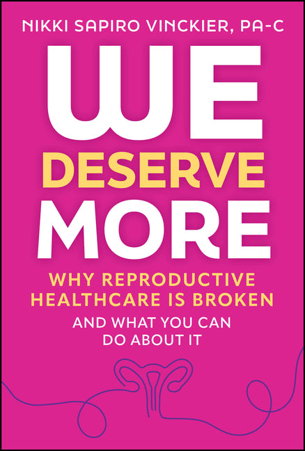 Book cover for We Deserve More: Why Reproductive Healthcare Is Broken--And What You Can Do about It