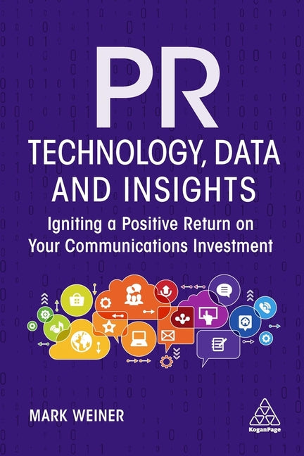 Book cover for PR Technology, Data and Insights: Igniting a Positive Return on Your Communications Investment