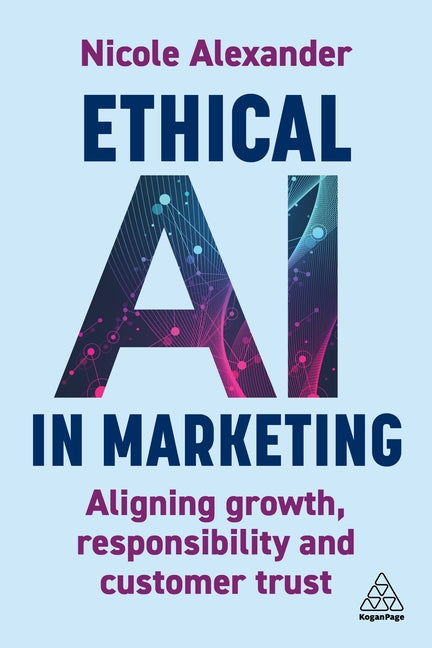 Book cover for Ethical AI in Marketing: Aligning Growth, Responsibility and Customer Trust