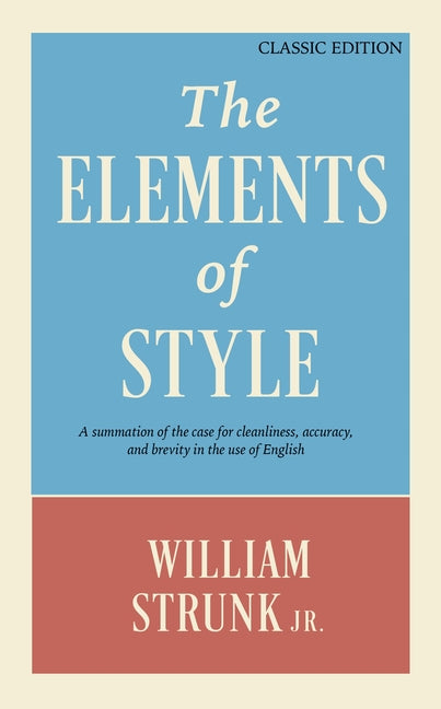 Book cover for The Elements of Style: A Summation of the Case for Cleanliness, Accuracy, and Brevity in the Use of English (Classic Edition)