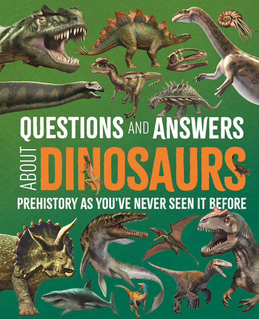 Book cover for Questions and Answers about Dinosaurs: Prehistory as You've Never Seen It Before