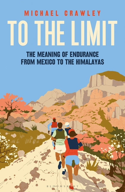 Book cover for To the Limit: The Meaning of Endurance from Mexico to the Himalayas