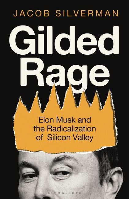 Book cover for Gilded Rage: Elon Musk and the Radicalization of Silicon Valley