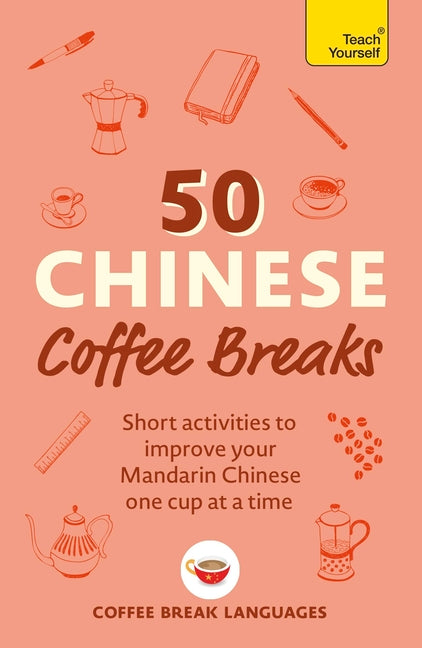 Book cover for 50 Chinese Coffee Breaks: Short Activities to Improve Your Mandarin Chinese One Cup at a Time