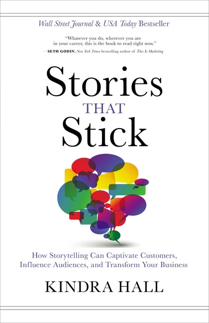 Book cover for Stories That Stick: How Storytelling Can Captivate Customers, Influence Audiences, and Transform Your Business