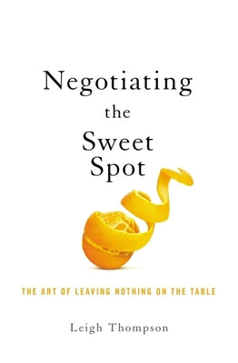 Book cover for Negotiating the Sweet Spot: The Art of Leaving Nothing on the Table