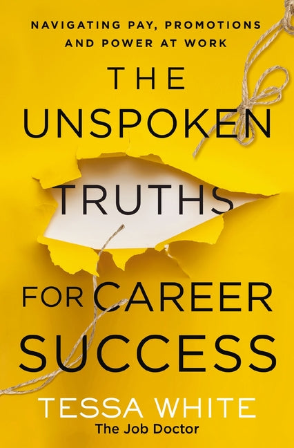 Book cover for The Unspoken Truths for Career Success: Navigating Pay, Promotions, and Power at Work