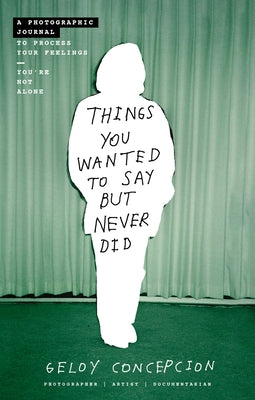 Book cover for Things You Wanted to Say But Never Did: A Photographic Journal to Process Your Feelings