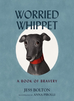 Book cover for Worried Whippet: A Book of Bravery (for Adults and Kids Struggling with Anxiety)