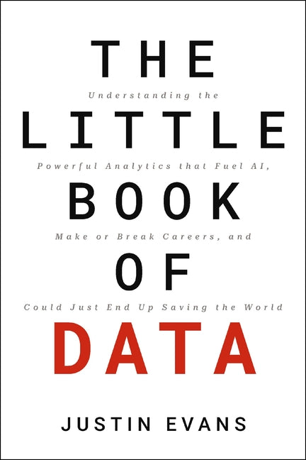 Book cover for Little Book of Data: Understanding the Powerful Analytics That Fuel Ai, Make or Break Careers, and Could Just End Up Saving the World