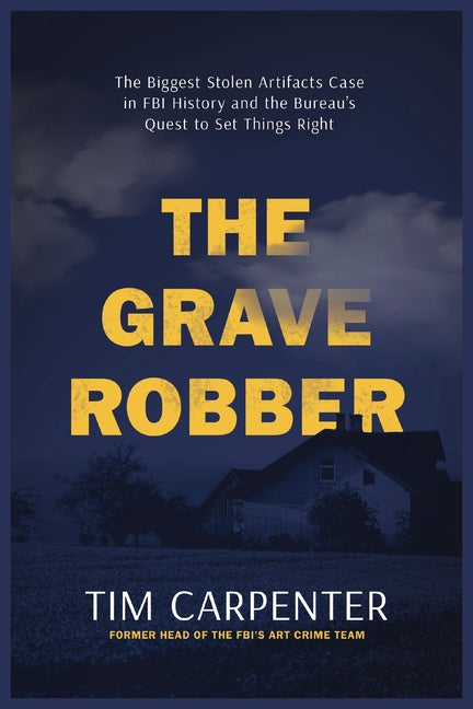 Book cover for Grave Robber: The Biggest Stolen Artifacts Case in FBI History and the Bureau's Quest to Set Things Right