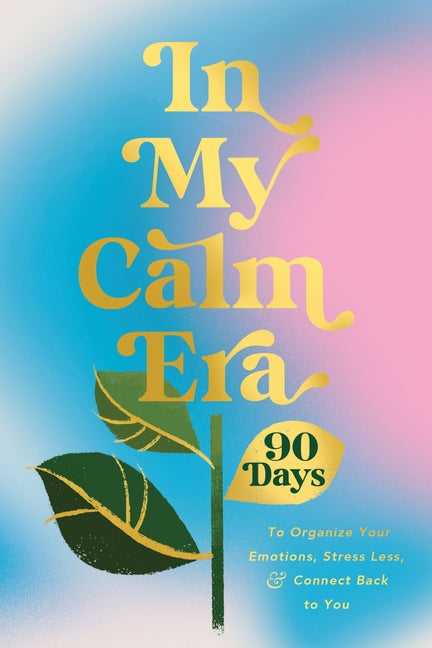 Book cover for In My Calm Era: 90 Days to Organize Your Emotions, Stress Less, and Connect Back to You