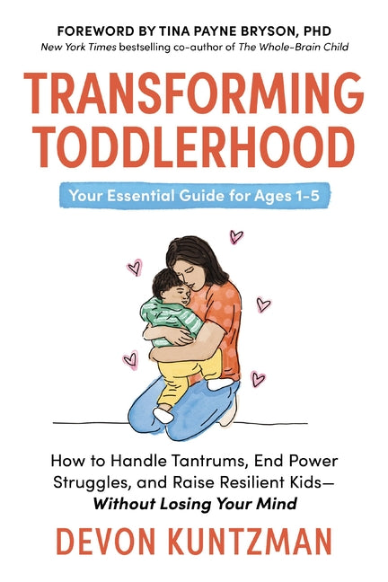 Book cover for Transforming Toddlerhood: How to Handle Tantrums, End Power Struggles, and Raise Resilient Kids---Without Losing Your Mind