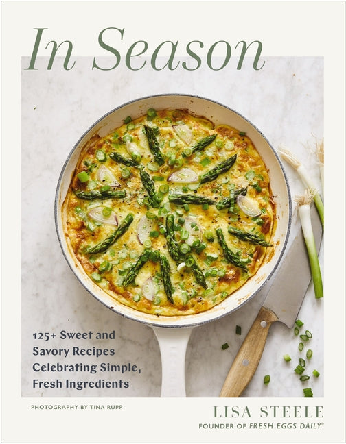 Book cover for In Season: 125+ Sweet and Savory Recipes Celebrating Simple, Fresh Ingredients (a Cookbook)