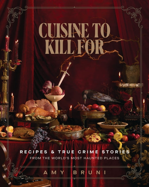 Book cover for Cuisine to Kill for: Recipes and True Crime Stories from the World's Most Haunted Places