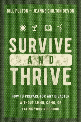 Book cover for Survive and Thrive: How to Prepare for Any Disaster Without Ammo, Camo, or Eating Your Neighbor