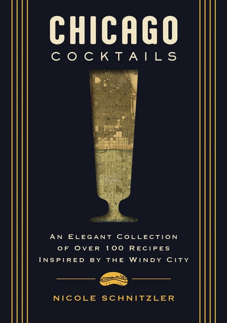 Book cover for Chicago Cocktails: An Elegant Collection of Over 100 Recipes Inspired by the Windy City (Craft Cocktails from Chicago's Best Bartenders)