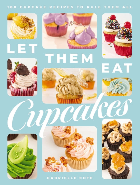 Book cover for Let Them Eat Cupcakes: 100 Cupcake Recipes to Rule Them All