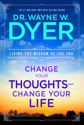Book cover for Change Your Thoughts - Change Your Life: Living the Wisdom of the Tao