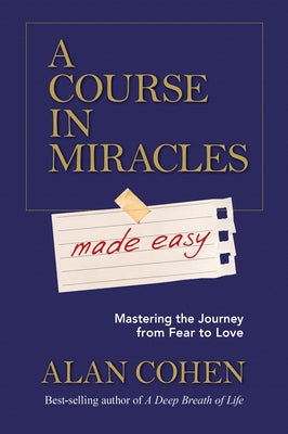 Book cover for A Course in Miracles Made Easy: Mastering the Journey from Fear to Love