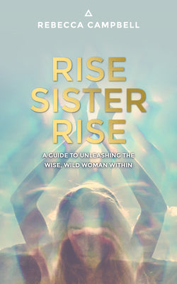 Book cover for Rise Sister Rise: A Guide to Unleashing the Wise, Wild Woman Within