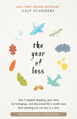 Book cover for The Year of Less: How I Stopped Shopping, Gave Away My Belongings, and Discovered Life Is Worth More Than Anything You Can Buy in a Stor