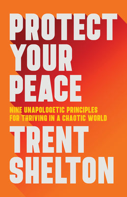 Book cover for Protect Your Peace: Nine Unapologetic Principles for Thriving in a Chaotic World